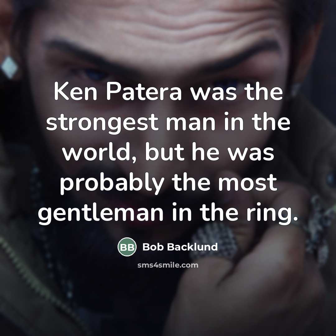 “Ken Patera was the strongest man in the world, but…” quote by Bob Backlund
