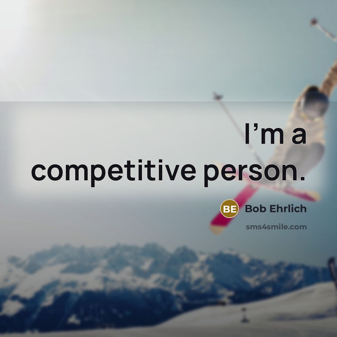 “I'm a competitive person.…” quote by Bob Ehrlich