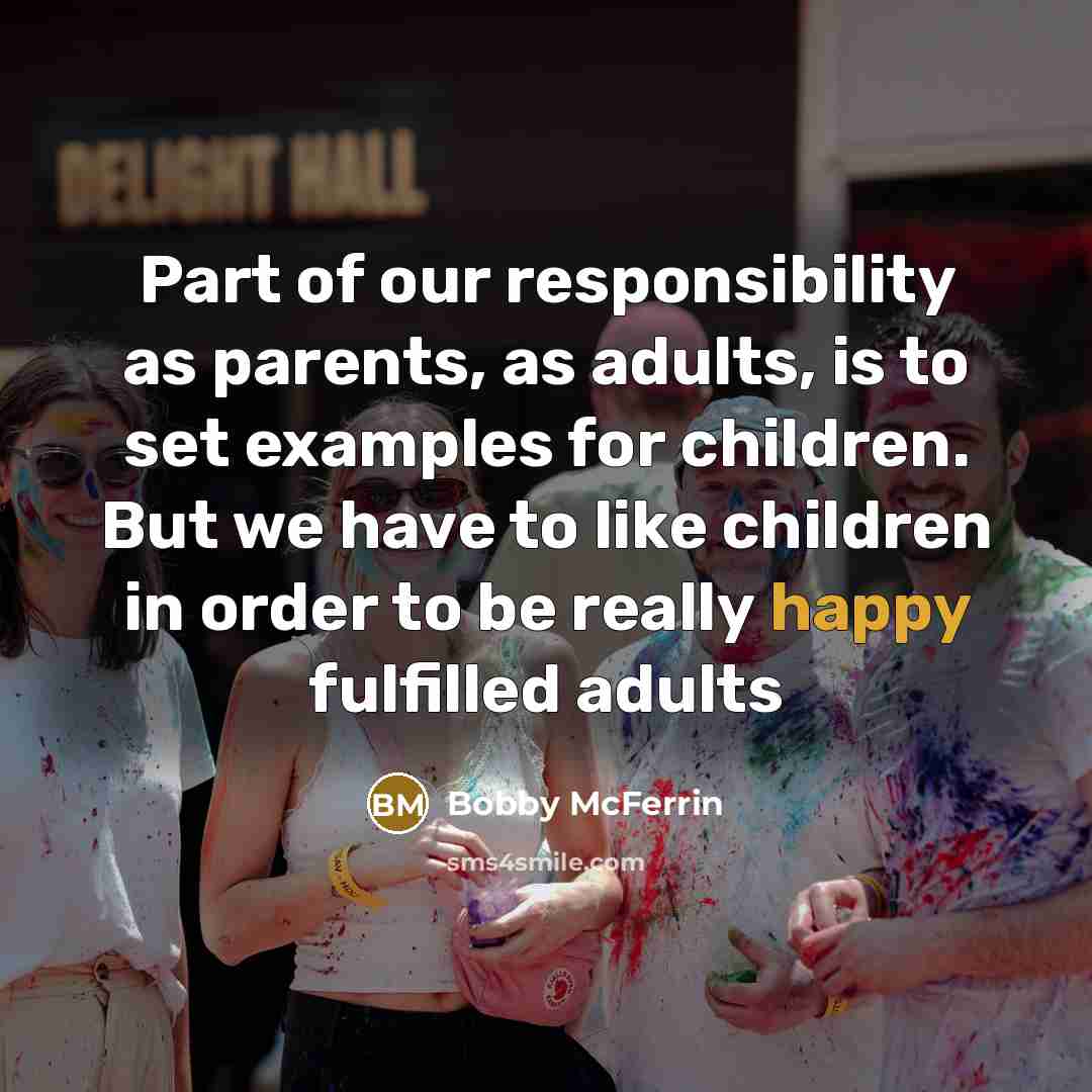 “Part of our responsibility as parents, as adults, is to…” quote by Bobby McFerrin