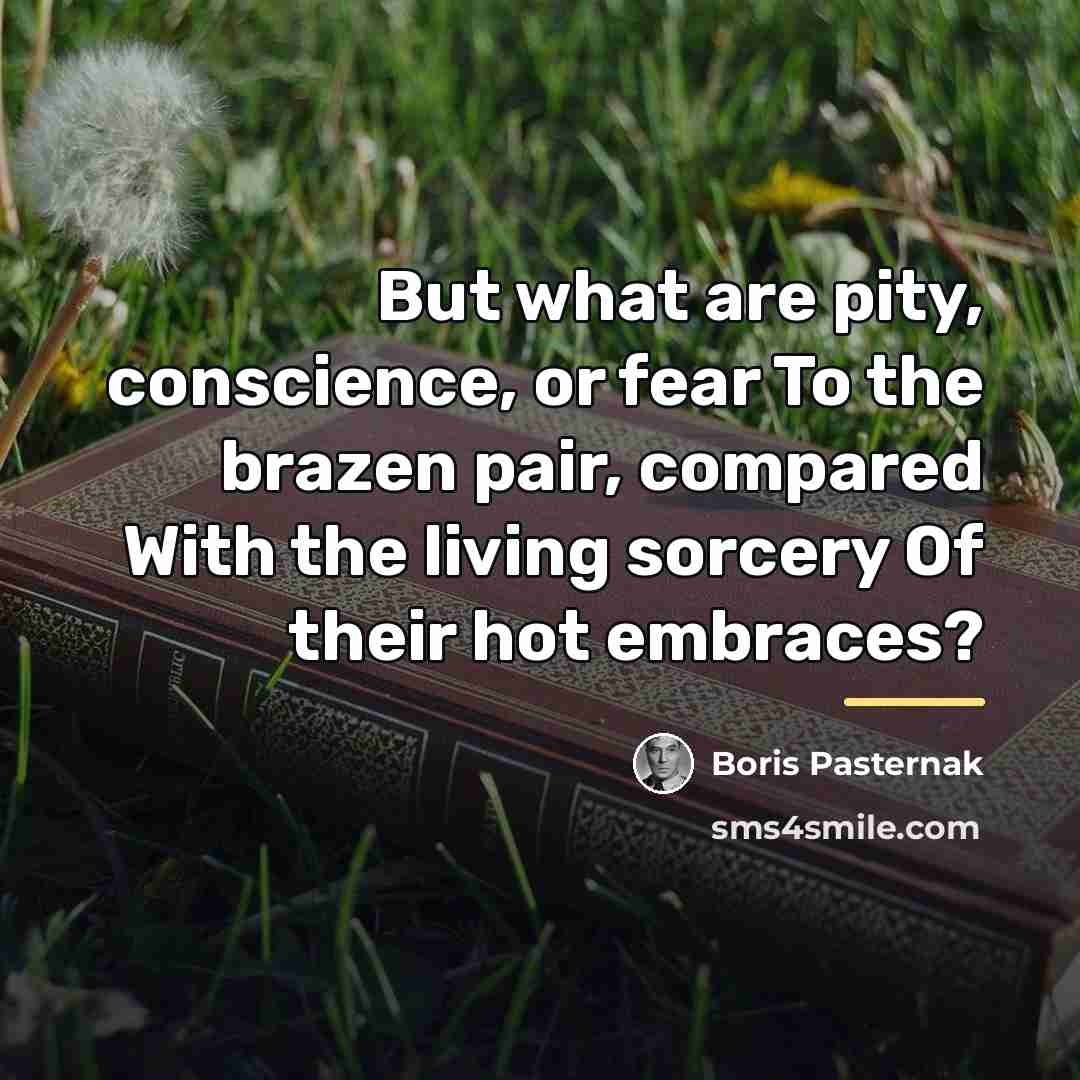 “But what are pity, conscience, or fear To the brazen…” quote by Boris Pasternak