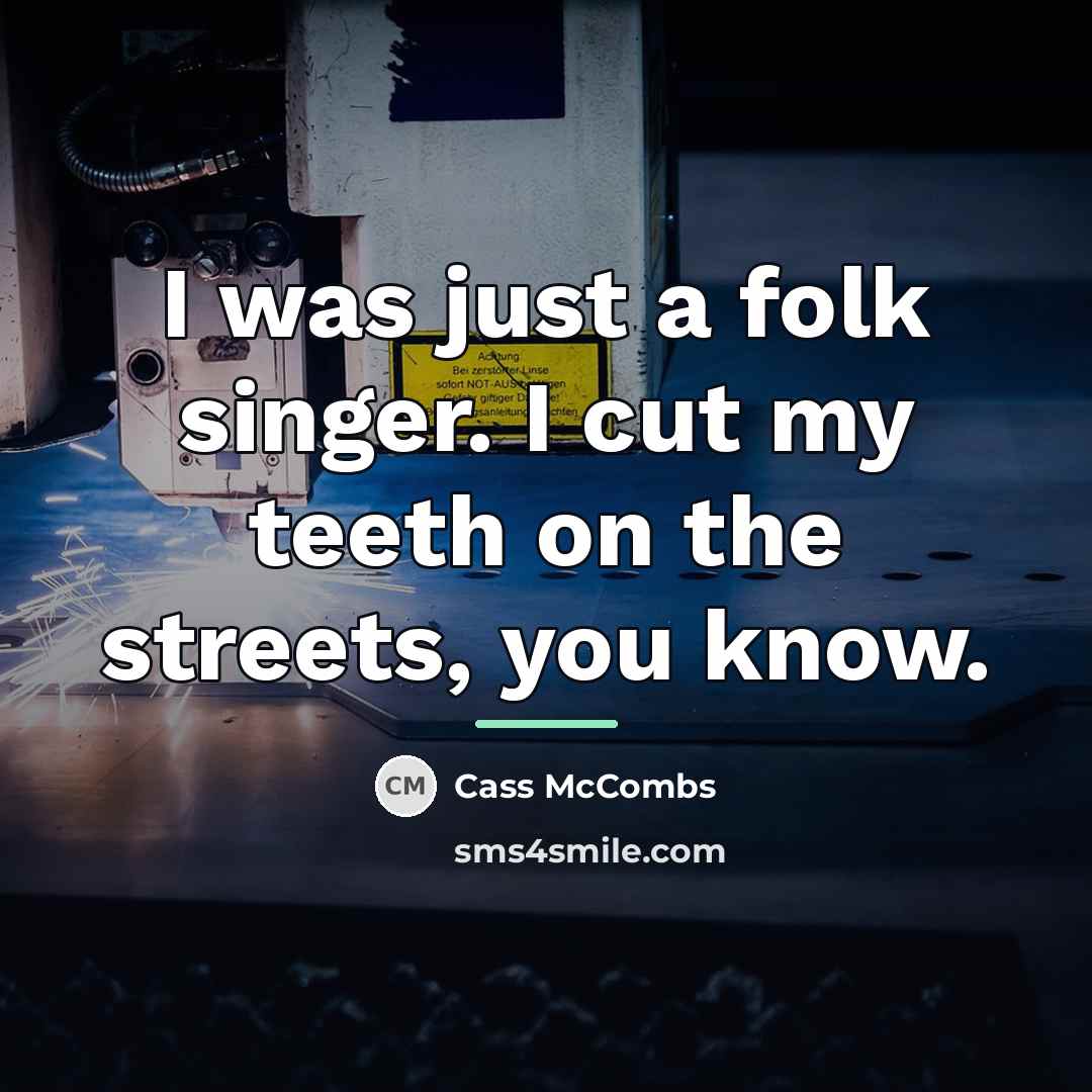 “I was just a folk singer. I cut my teeth…” quote by Cass McCombs
