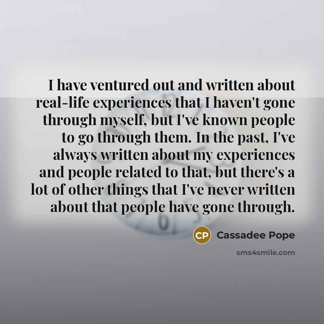 “I have ventured out and written about real-life experiences that…” quote by Cassadee Pope