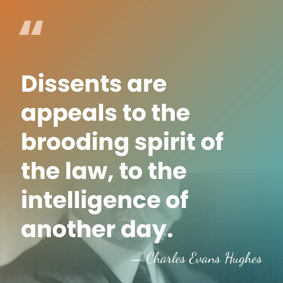 Dissents are appeals to the brooding spirit of the law, to the&hellip; - Charles Evans Hughes