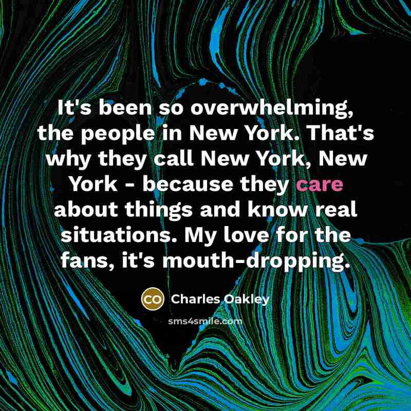 “It's been so overwhelming, the people in New York. That's…” quote by Charles Oakley