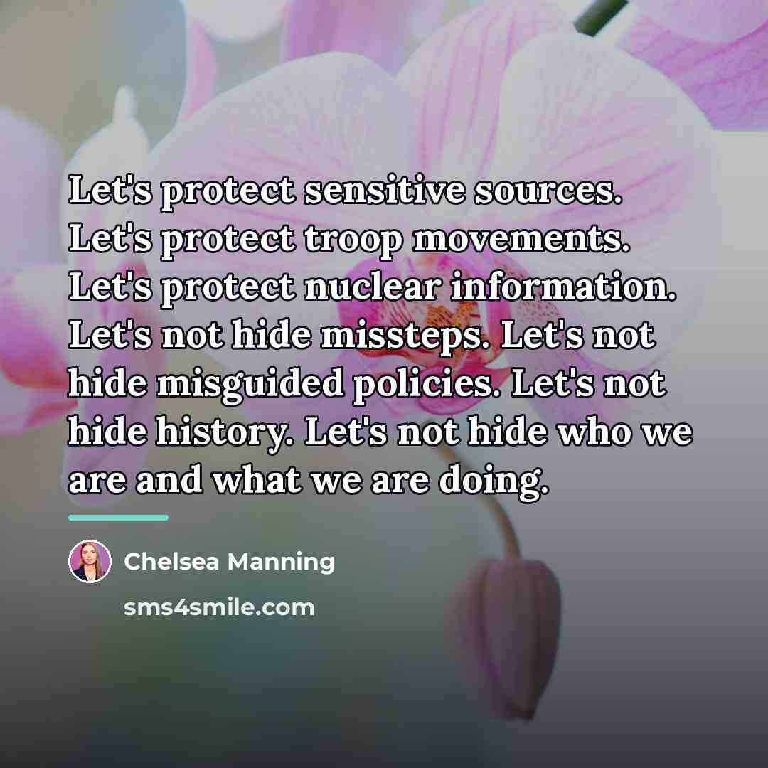 “Let's protect sensitive sources. Let's protect troop movements. Let's protect…” quote by Chelsea Manning