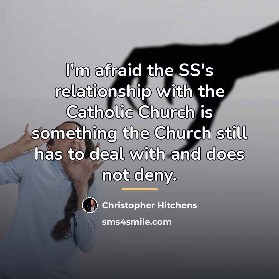 “I'm afraid the SS's relationship with the Catholic Church is…” quote by Christopher Hitchens