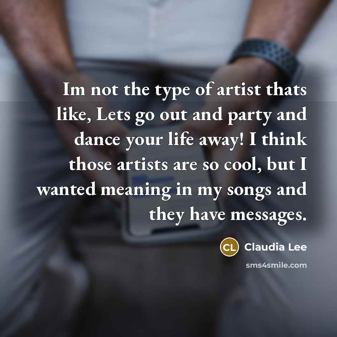 “Im not the type of artist thats like, Lets go…” quote by Claudia Lee