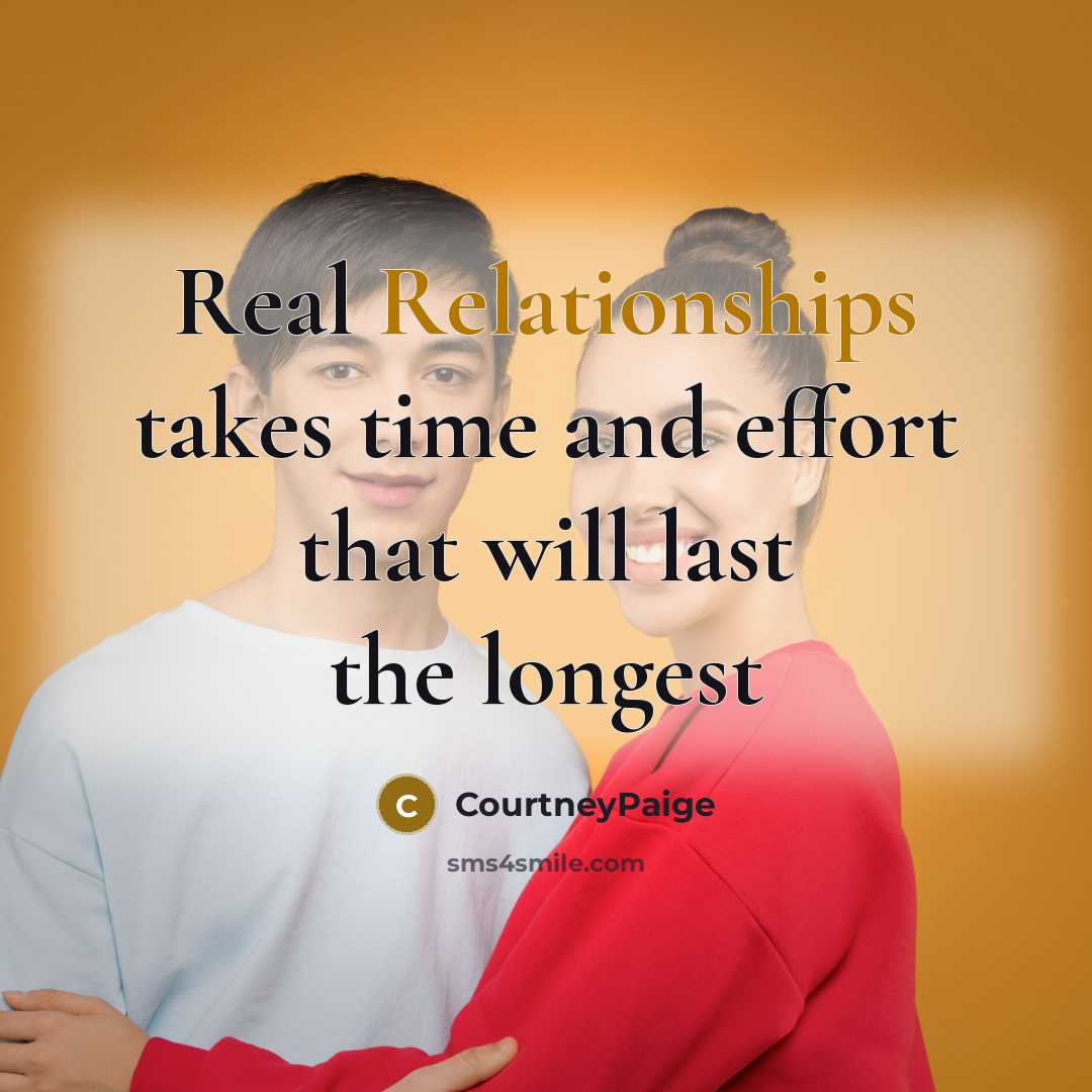 “Real Relationships takes time and effort that will last the longest” quote by CourtneyPaige