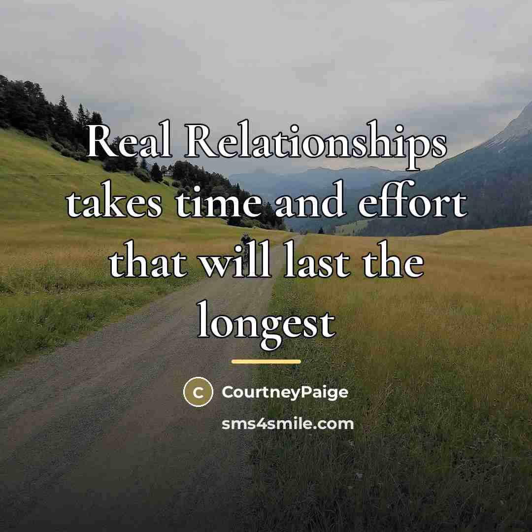 “Real Relationships takes time and effort that will last the…” quote by CourtneyPaige