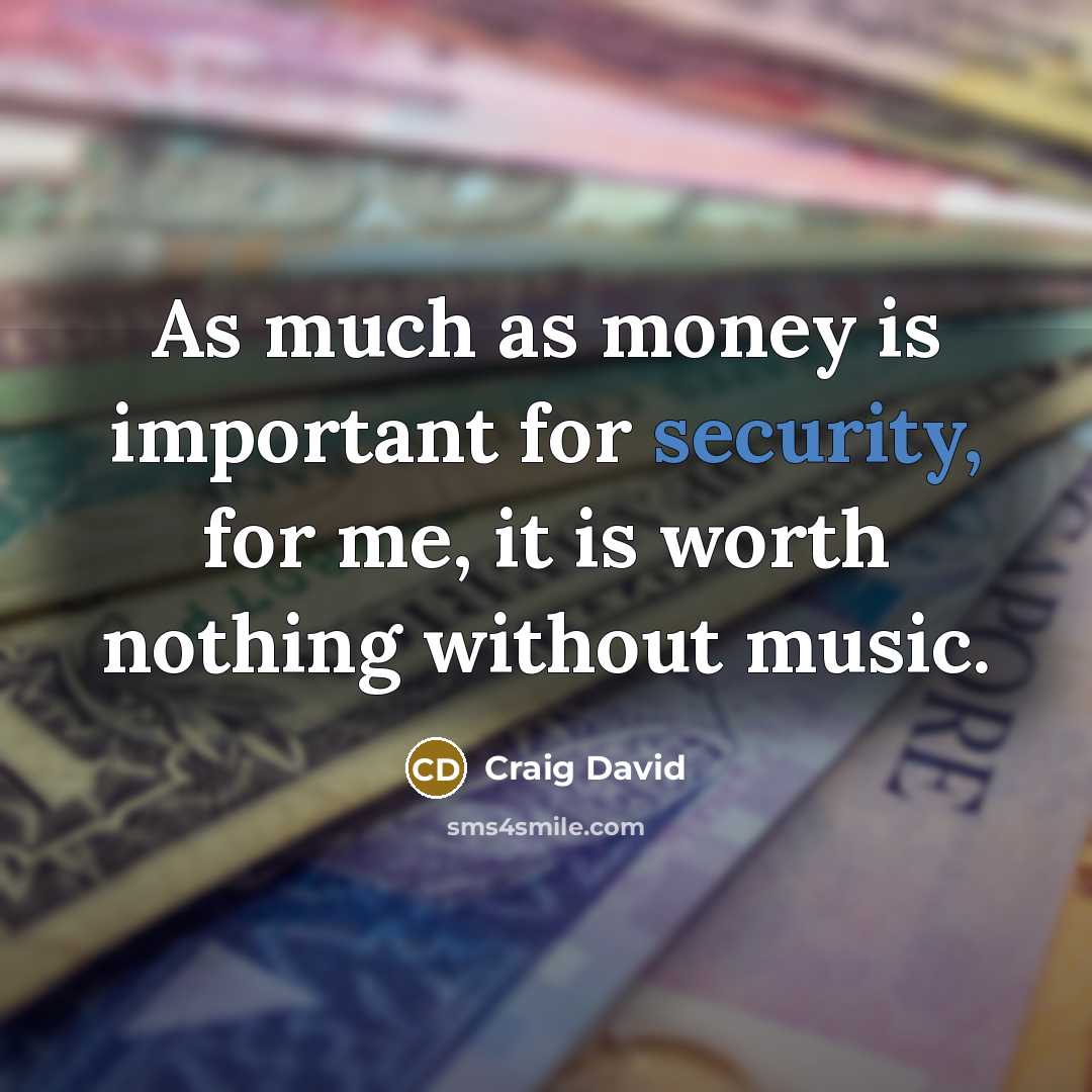 “As much as money is important for security, for me,…” quote by Craig David