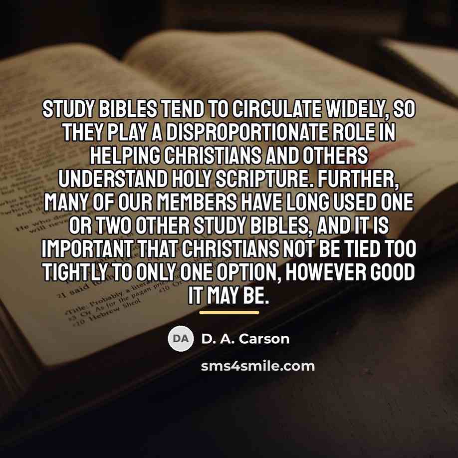 “Study Bibles tend to circulate widely, so they play a…” quote by D. A. Carson