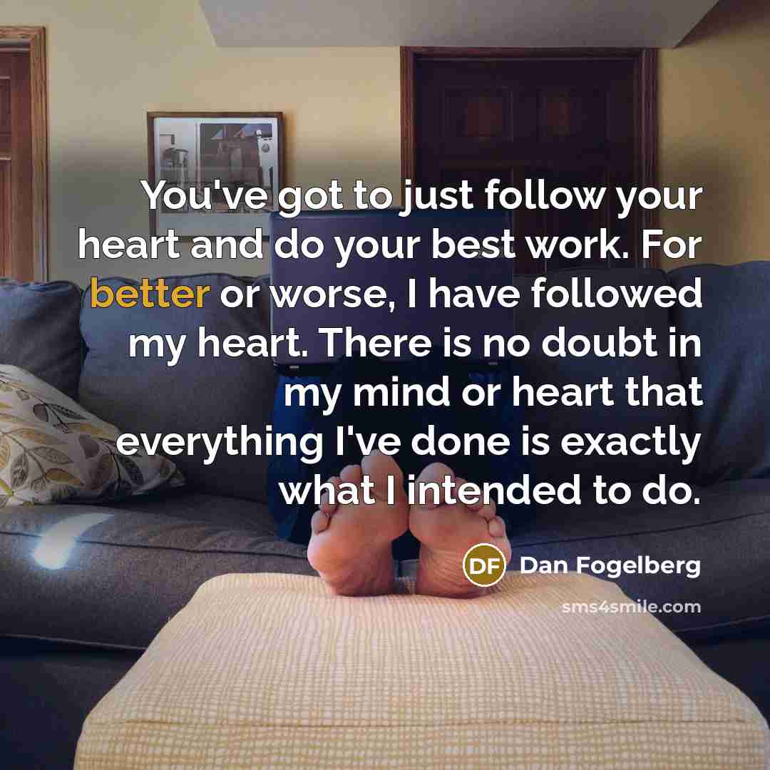 “You've got to just follow your heart and do your…” quote by Dan Fogelberg