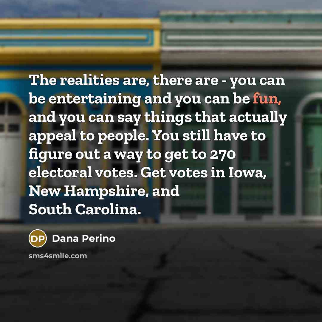 “The realities are, there are - you can be entertaining…” quote by Dana Perino