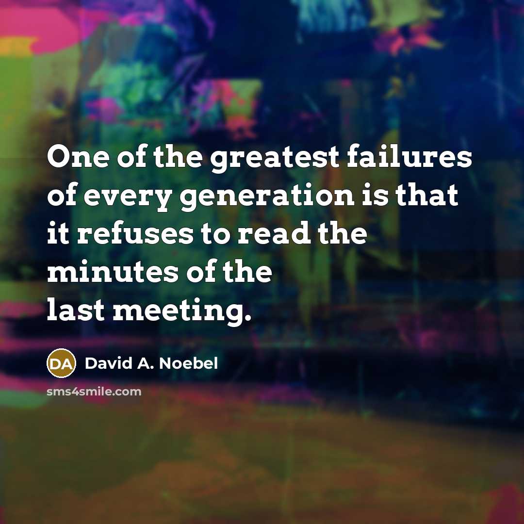“One of the greatest failures of every generation is that…” quote by David A. Noebel