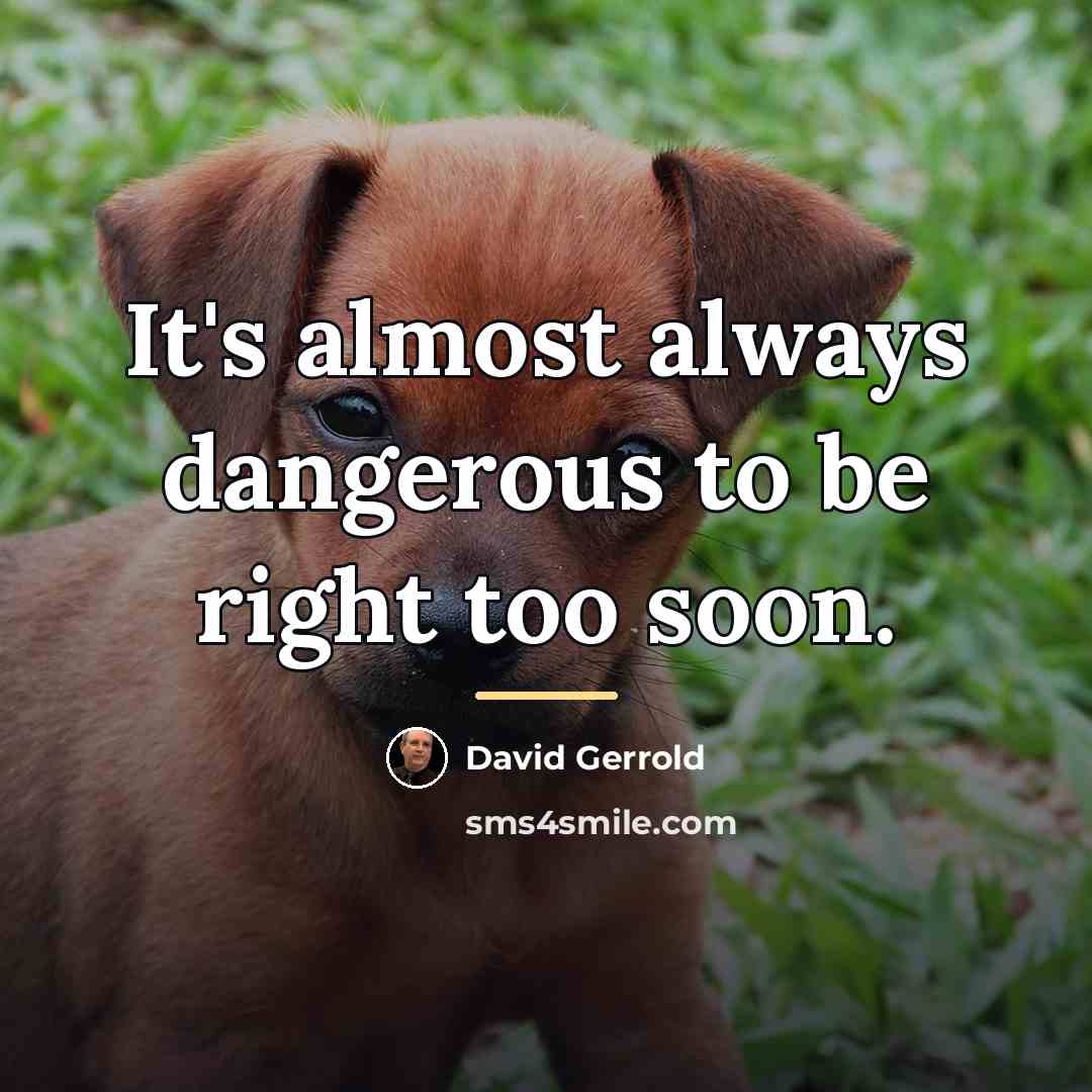 “It's almost always dangerous to be right too soon.…” quote by David Gerrold