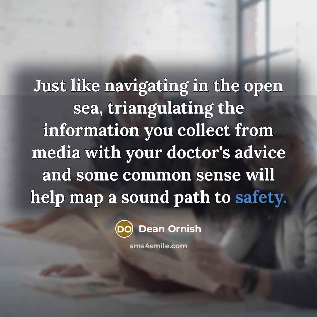 “Just like navigating in the open sea, triangulating the information…” quote by Dean Ornish