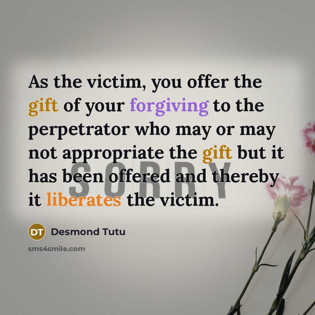 “As the victim, you offer the gift of your forgiving…” quote by Desmond Tutu