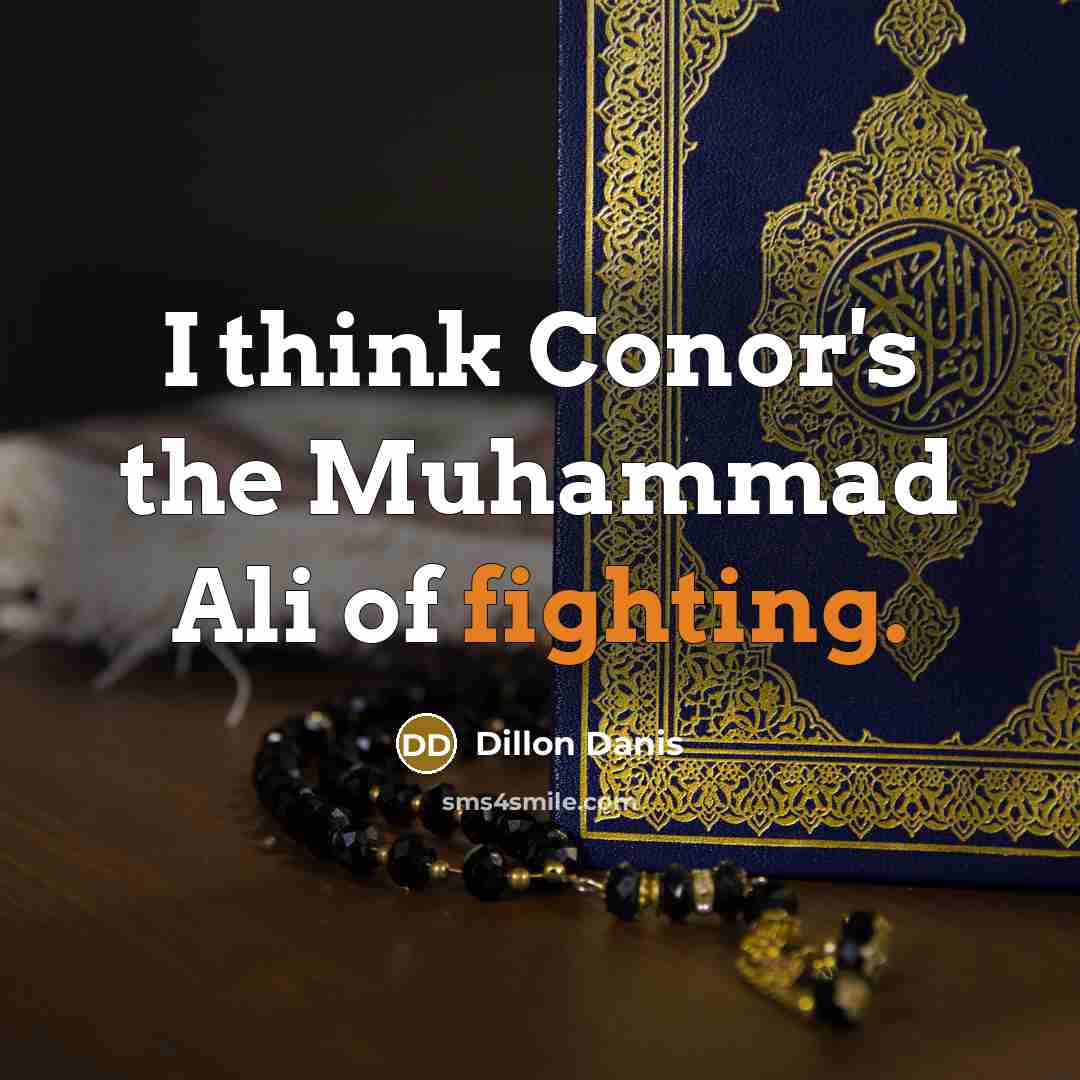 “I think Conor's the Muhammad Ali of fighting.…” quote by Dillon Danis
