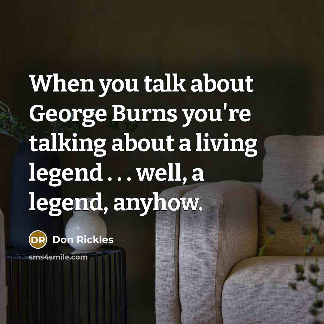 “When you talk about George Burns you're talking about a…” quote by Don Rickles