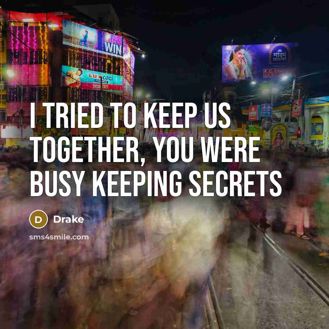 “I tried to keep us together, you were busy keeping…” quote by Drake