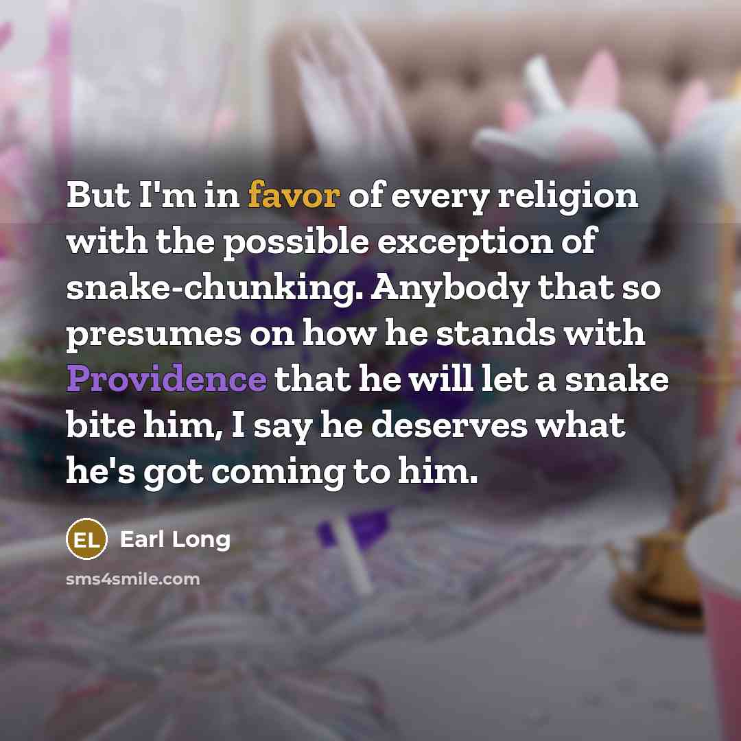 “But I'm in favor of every religion with the possible…” quote by Earl Long