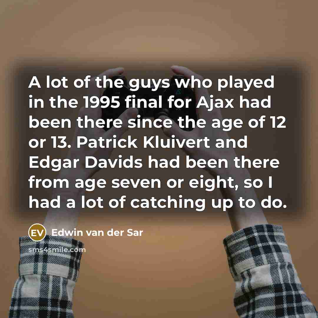 “A lot of the guys who played in the 1995…” quote by Edwin van der Sar