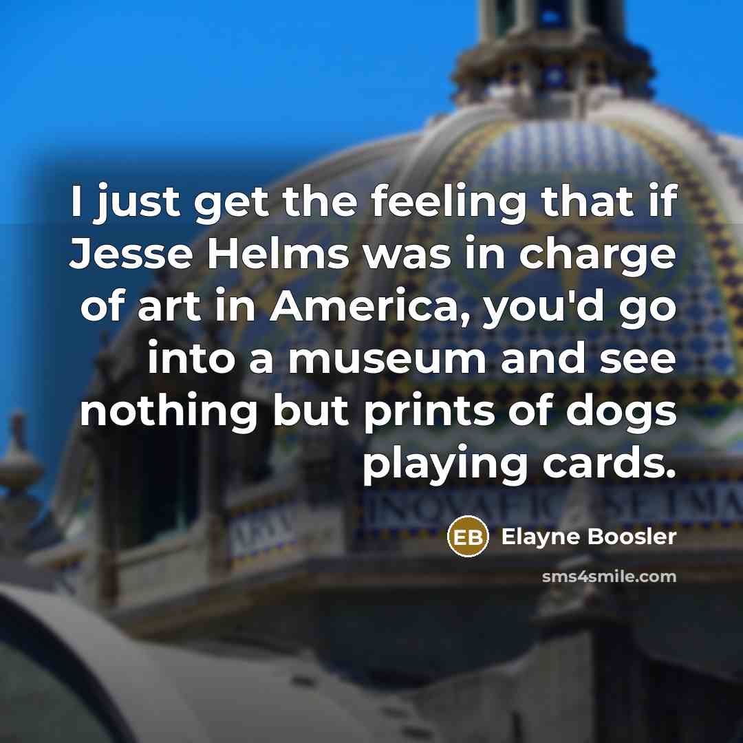“I just get the feeling that if Jesse Helms was…” quote by Elayne Boosler