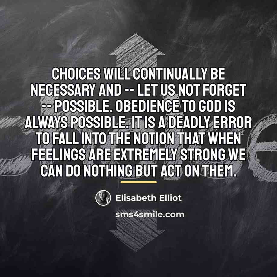 “Choices will continually be necessary and -- let us not…” quote by Elisabeth Elliot