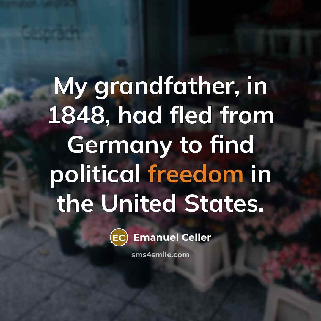 “My grandfather, in 1848, had fled from Germany to find…” quote by Emanuel Celler