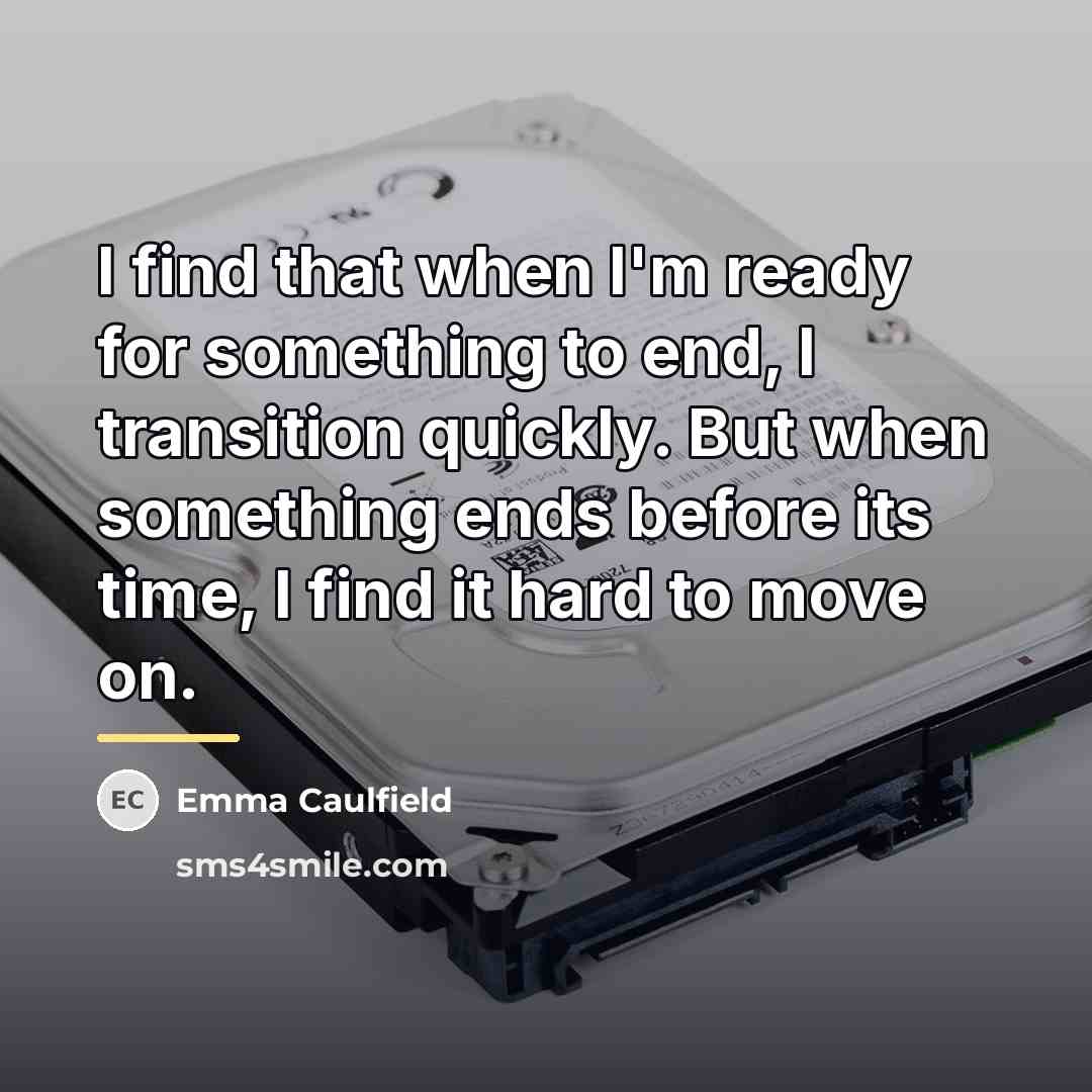 “I find that when I'm ready for something to end,…” quote by Emma Caulfield