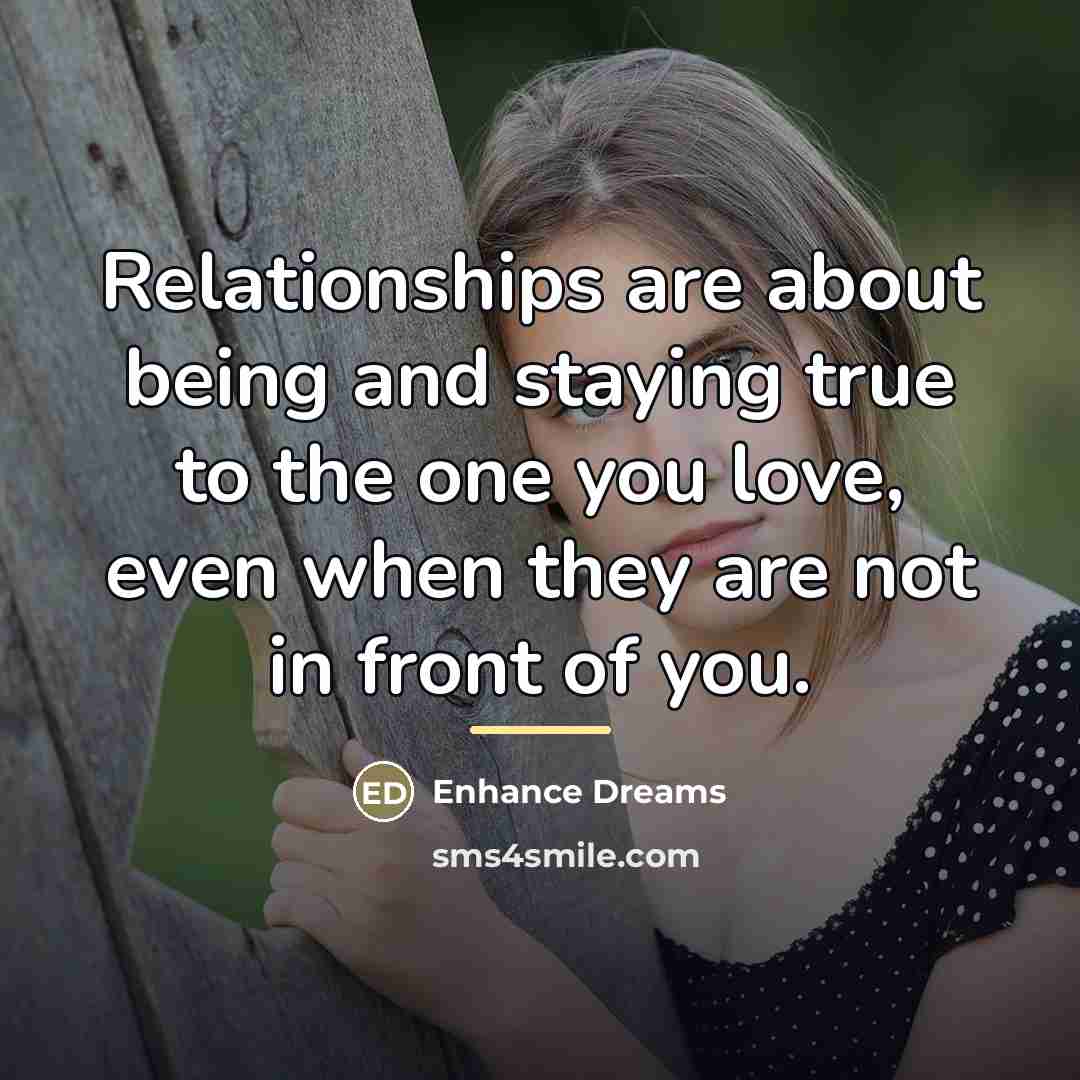 “Relationships are about being and staying true to the one…” quote by Enhance Dreams