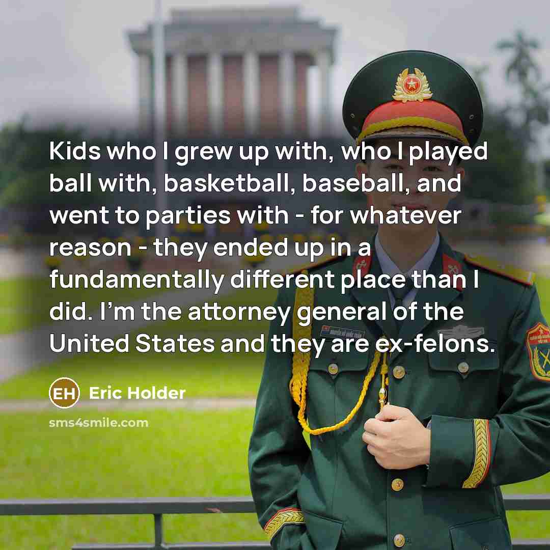 “Kids who I grew up with, who I played ball…” quote by Eric Holder