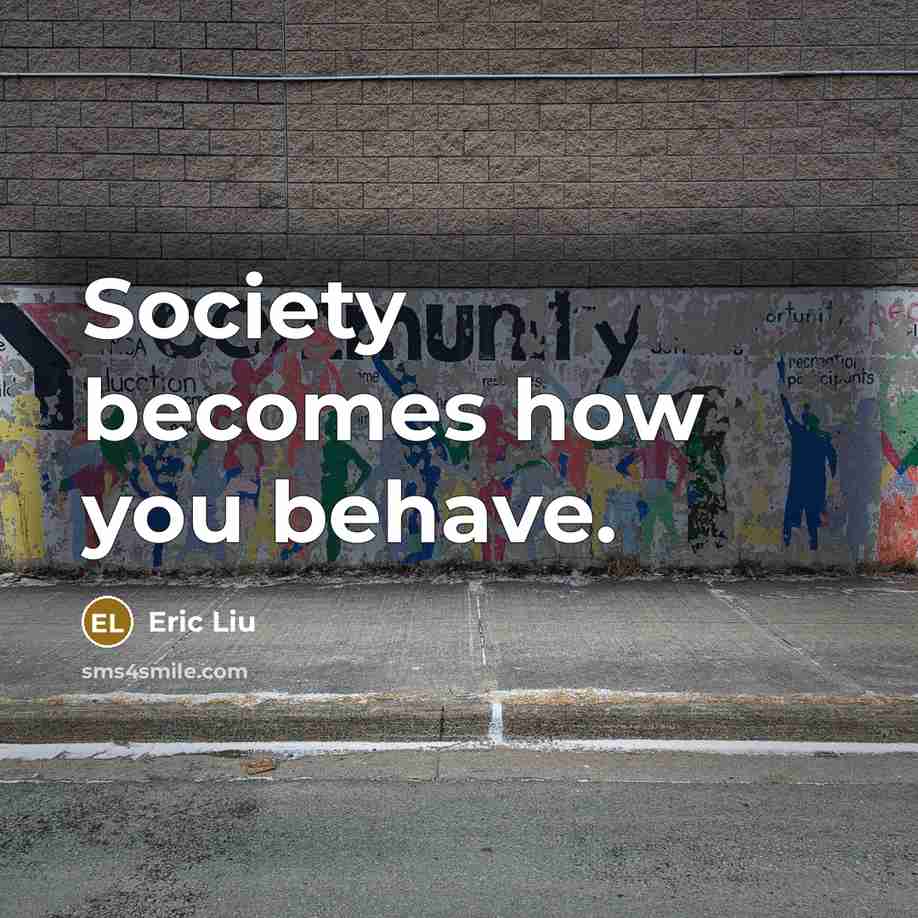 “Society becomes how you behave.…” quote by Eric Liu