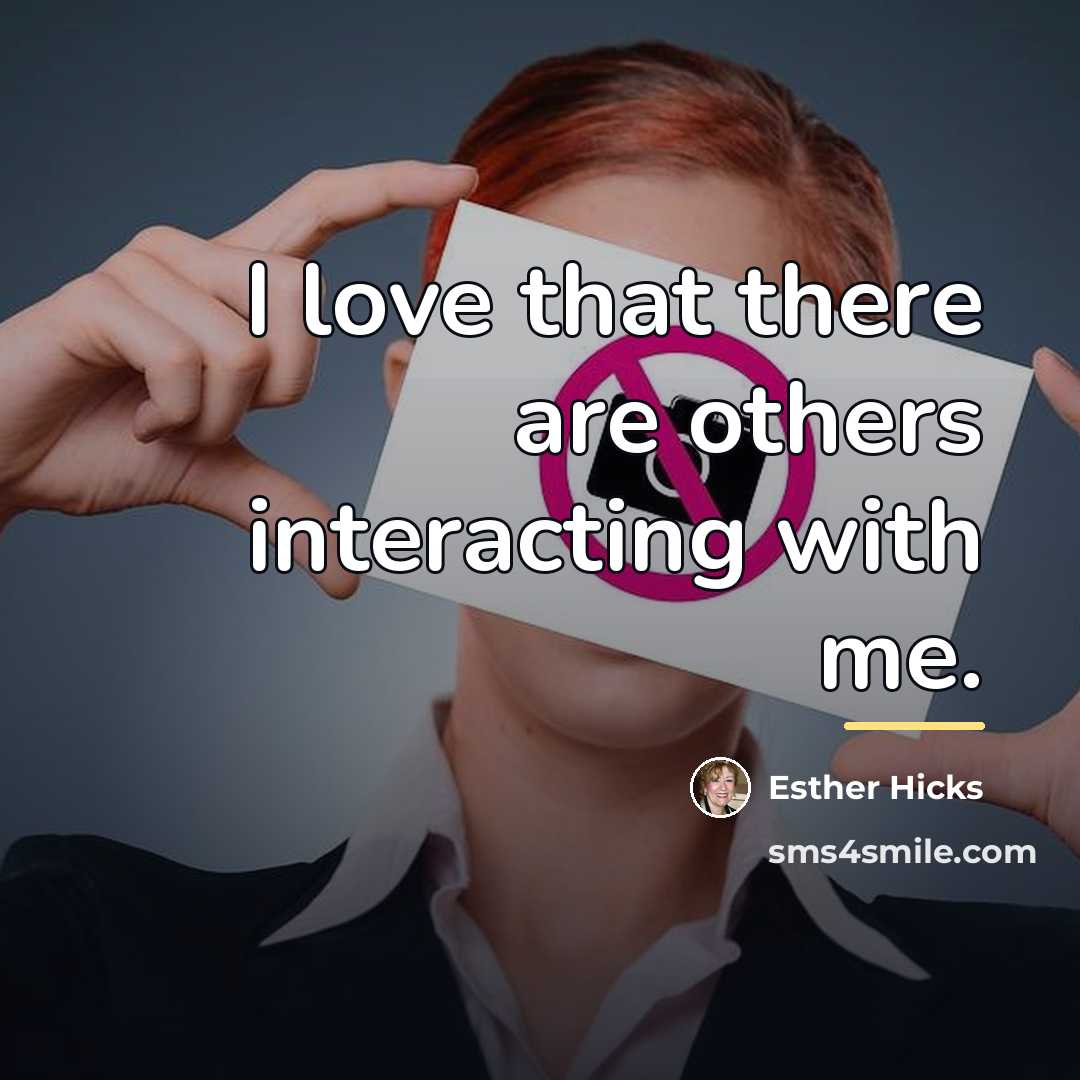 “I love that there are others interacting with me.…” quote by Esther Hicks