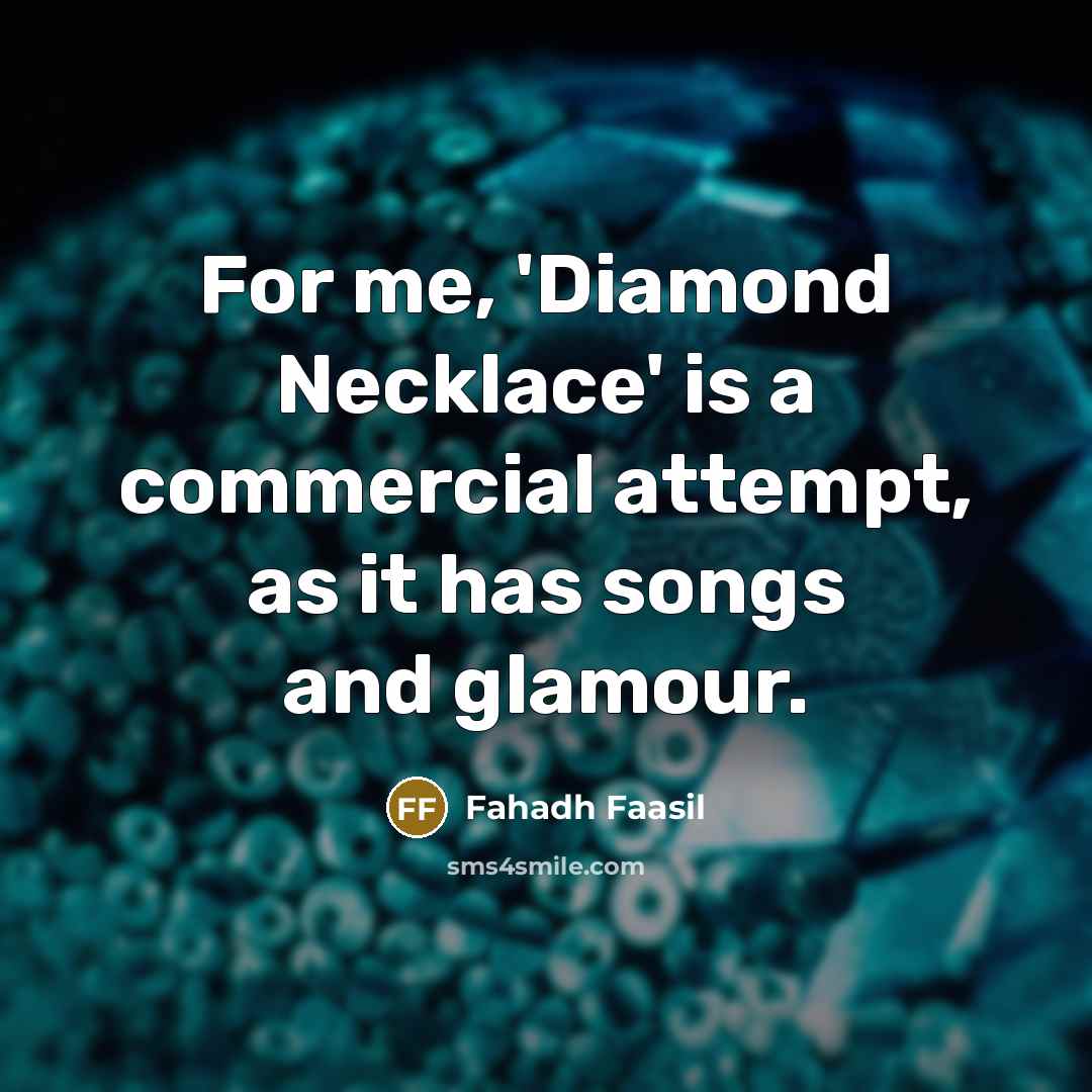 “For me, 'Diamond Necklace' is a commercial attempt, as it…” quote by Fahadh Faasil