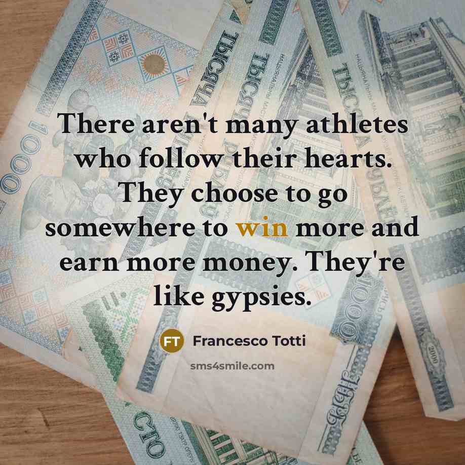 “There aren't many athletes who follow their hearts. They choose…” quote by Francesco Totti
