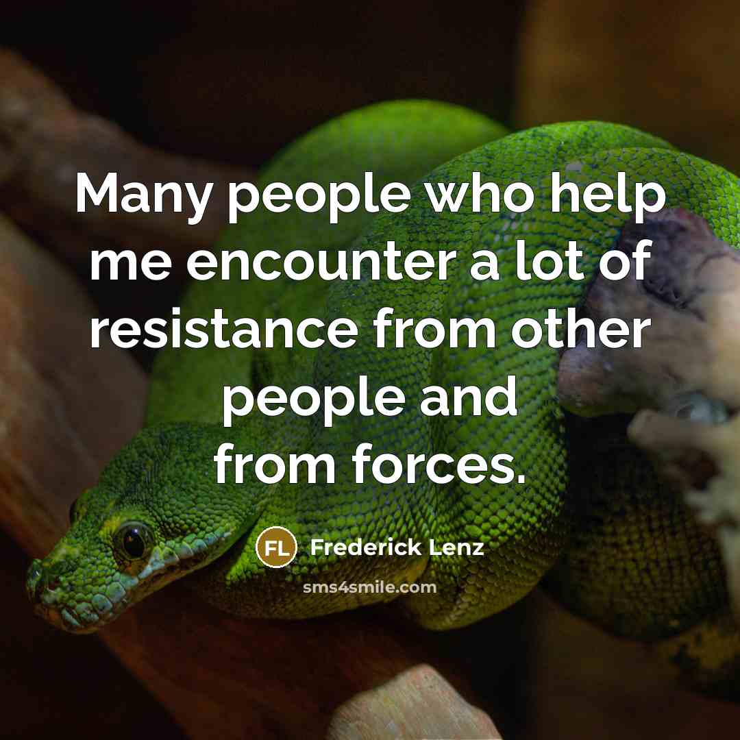 “Many people who help me encounter a lot of resistance…” quote by Frederick Lenz