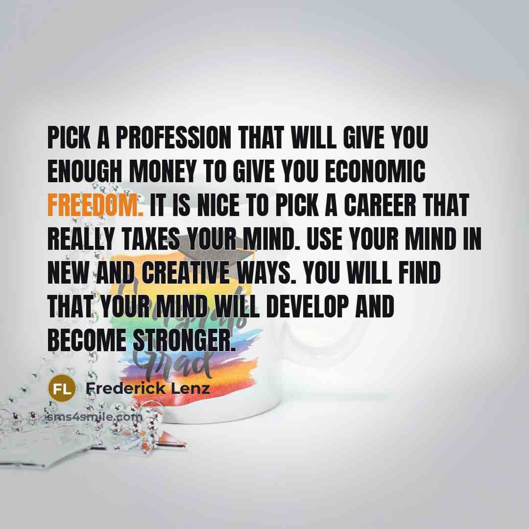“Pick a profession that will give you enough money to…” quote by Frederick Lenz