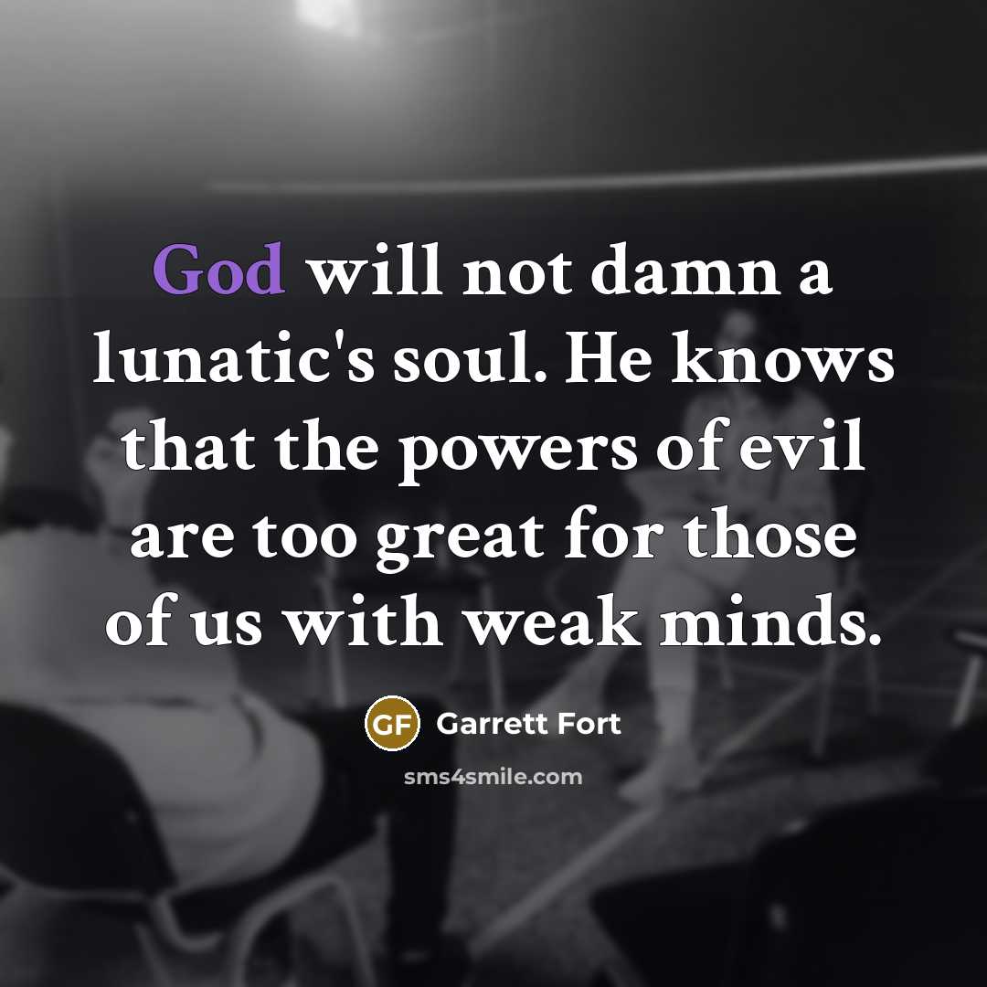 “God will not damn a lunatic's soul. He knows that…” quote by Garrett Fort