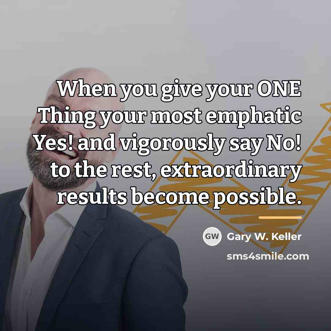 “When you give your ONE Thing your most emphatic Yes!…” quote by Gary W. Keller