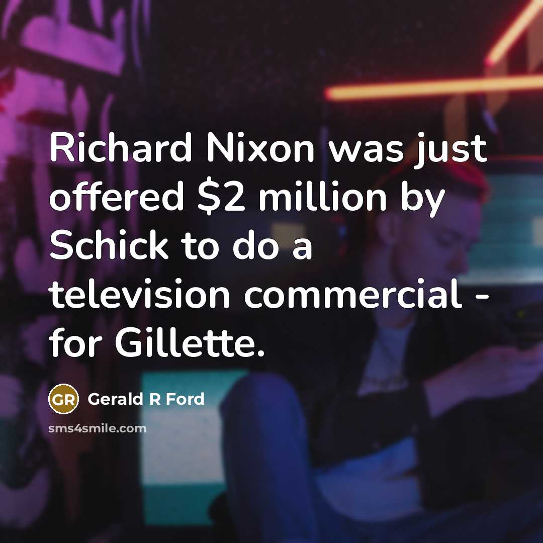 “Richard Nixon was just offered $2 million by Schick to…” quote by Gerald R Ford