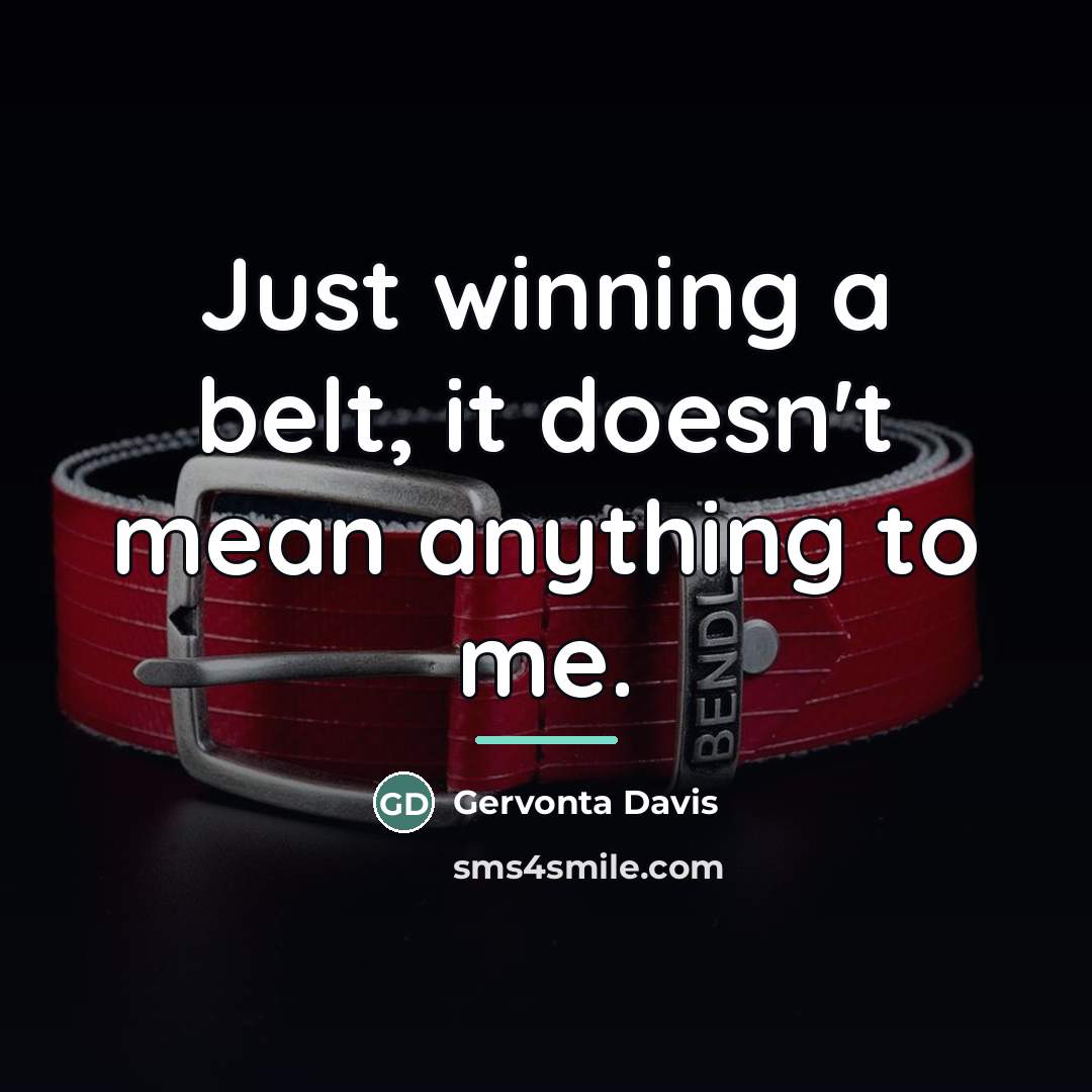 “Just winning a belt, it doesn't mean anything to me.…” quote by Gervonta Davis