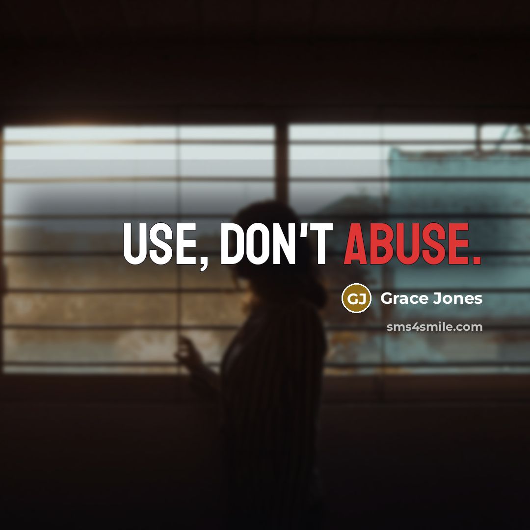 “Use, don't abuse.…” quote by Grace Jones