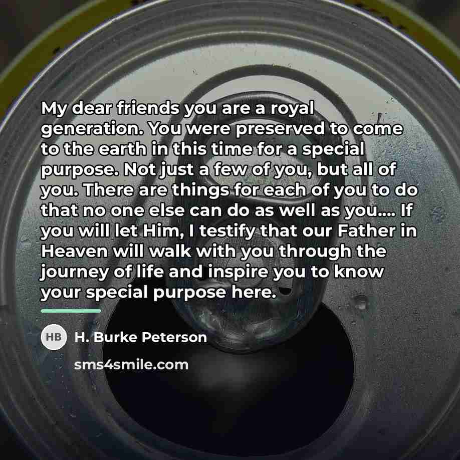 “My dear friends you are a royal generation. You were…” quote by H. Burke Peterson