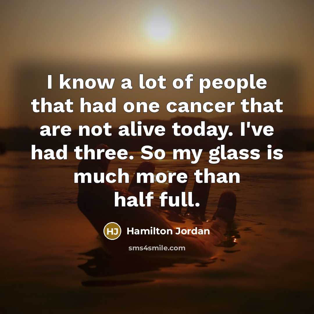 “I know a lot of people that had one cancer…” quote by Hamilton Jordan