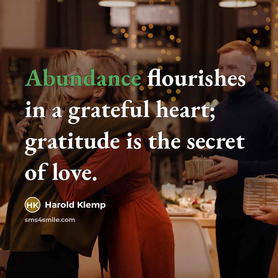 “Abundance flourishes in a grateful heart; gratitude is the secret…” quote by Harold Klemp