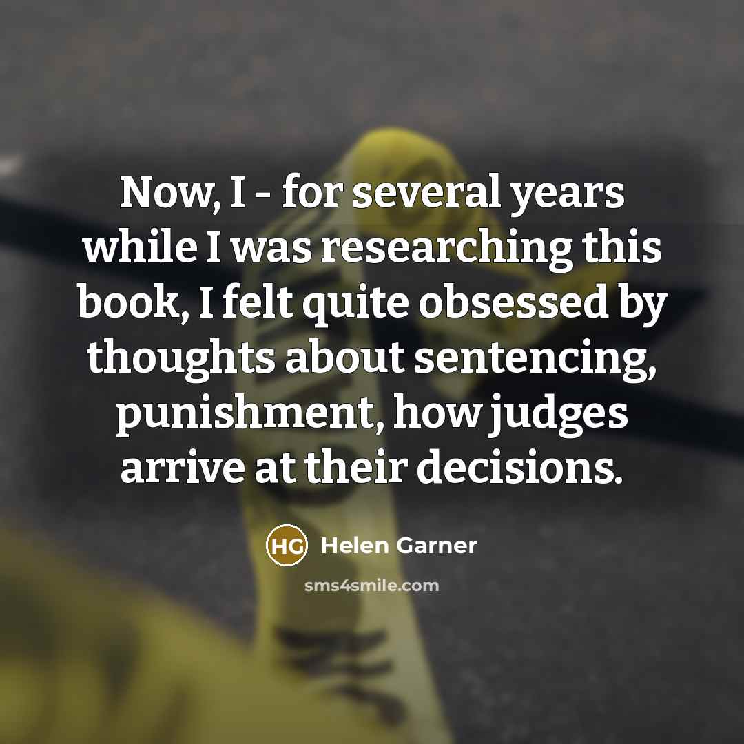 “Now, I - for several years while I was researching…” quote by Helen Garner