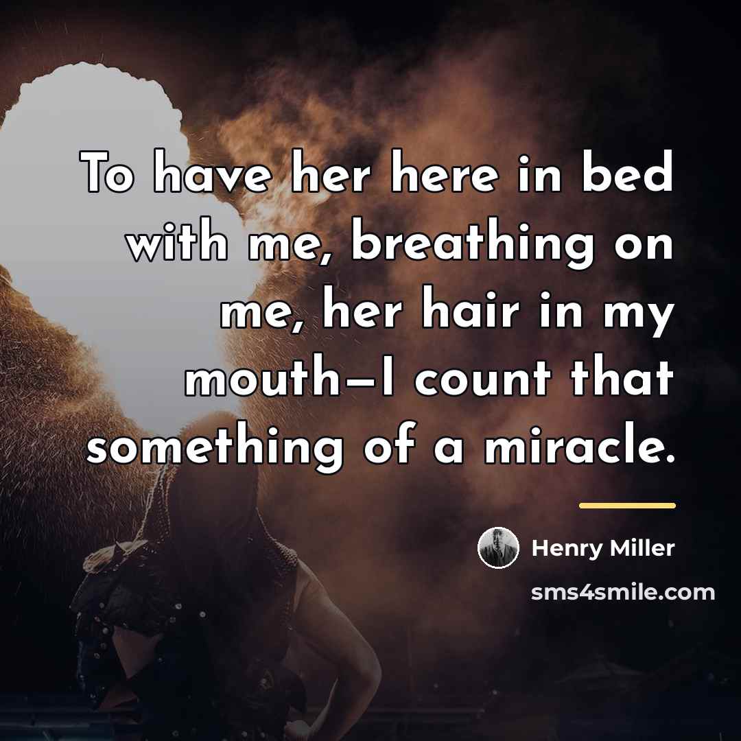 “To have her here in bed with me, breathing on…” quote by Henry Miller