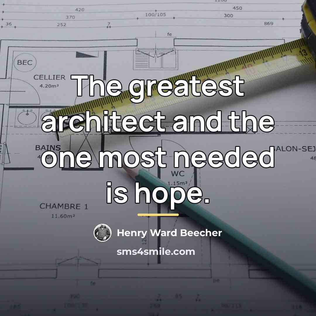 “The greatest architect and the one most needed is hope.…” quote by Henry Ward Beecher