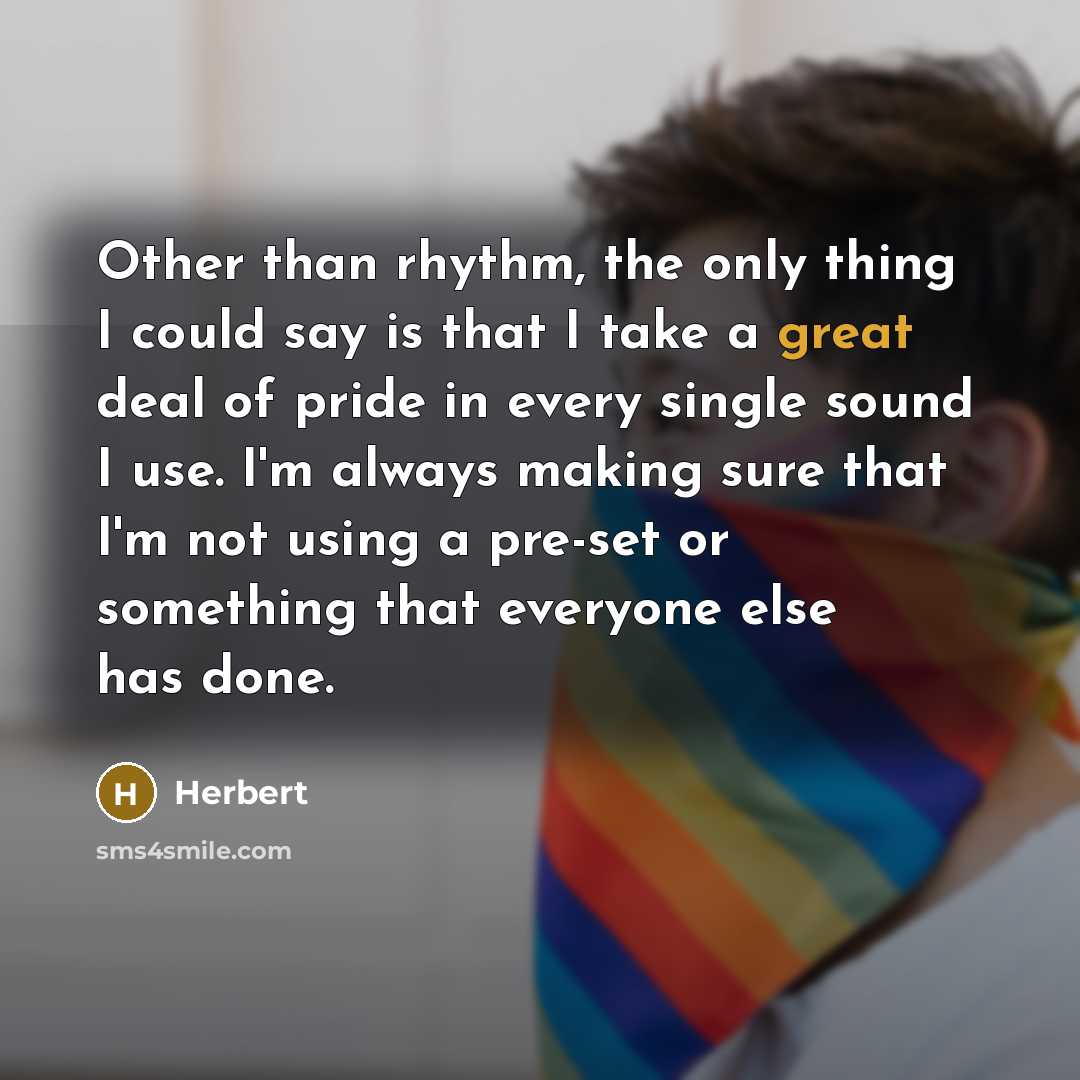 “Other than rhythm, the only thing I could say is…” quote by Herbert